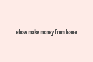 ehow make money from home