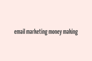 email marketing money making