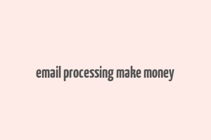 email processing make money