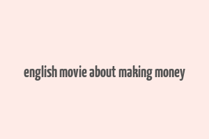 english movie about making money