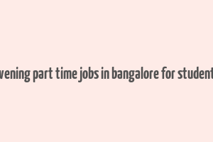 evening part time jobs in bangalore for students