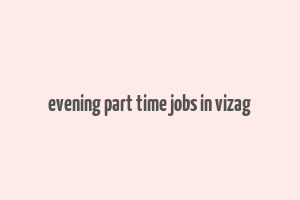 evening part time jobs in vizag