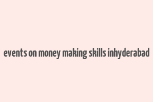 events on money making skills inhyderabad