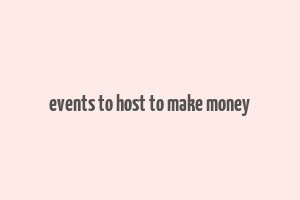 events to host to make money