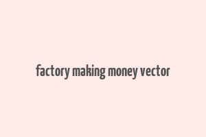 factory making money vector