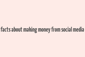 facts about making money from social media