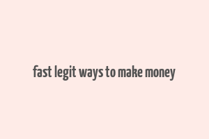 fast legit ways to make money