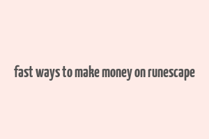 fast ways to make money on runescape