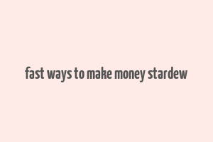 fast ways to make money stardew