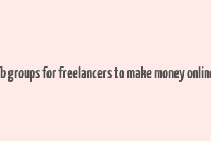 fb groups for freelancers to make money online