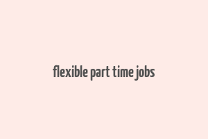 flexible part time jobs