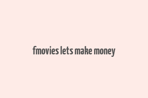 fmovies lets make money