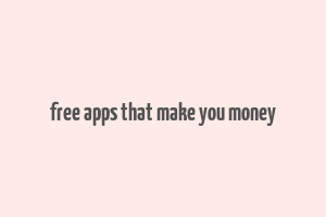 free apps that make you money