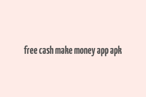 free cash make money app apk