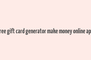 free gift card generator make money online app