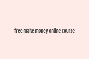 free make money online course