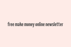 free make money online newsletter