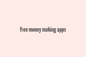 free money making apps