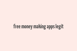 free money making apps legit