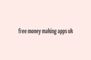 free money making apps uk