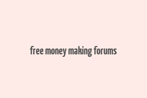 free money making forums