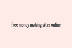 free money making sites online