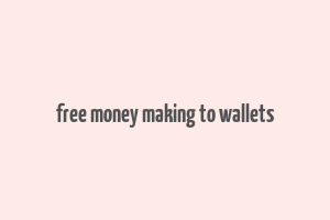 free money making to wallets