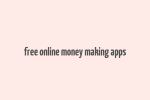 free online money making apps