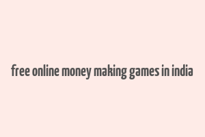 free online money making games in india