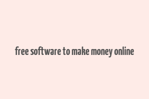 free software to make money online