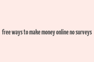 free ways to make money online no surveys