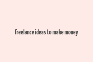 freelance ideas to make money