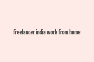 freelancer india work from home