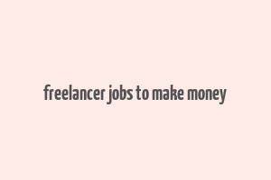 freelancer jobs to make money