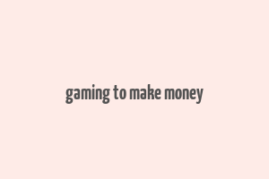 gaming to make money