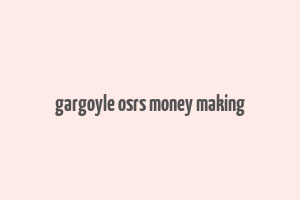 gargoyle osrs money making