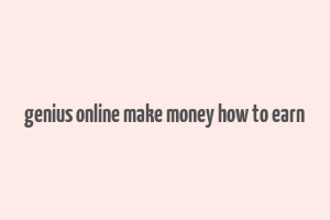 genius online make money how to earn