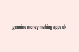 genuine money making apps uk