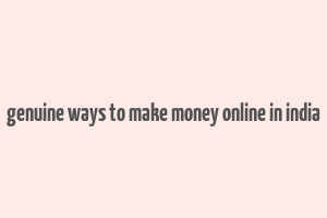 genuine ways to make money online in india