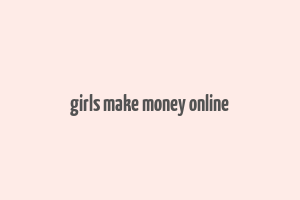 girls make money online