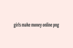 girls make money online png