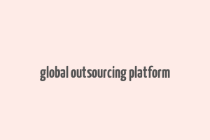 global outsourcing platform