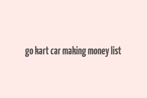 go kart car making money list