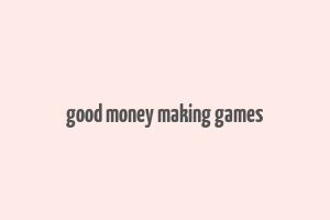 good money making games