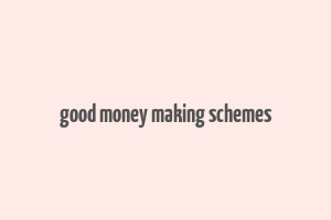 good money making schemes