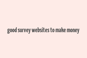 good survey websites to make money