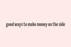 good ways to make money on the side