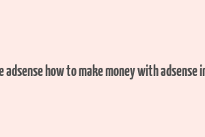 google adsense how to make money with adsense in hindi