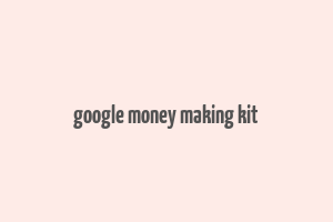 google money making kit