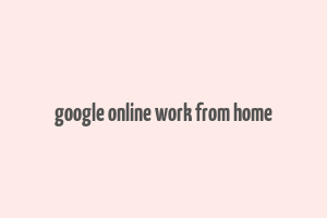 google online work from home